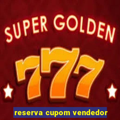 reserva cupom vendedor